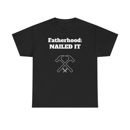 Fatherhood: Nailed It T-shirt