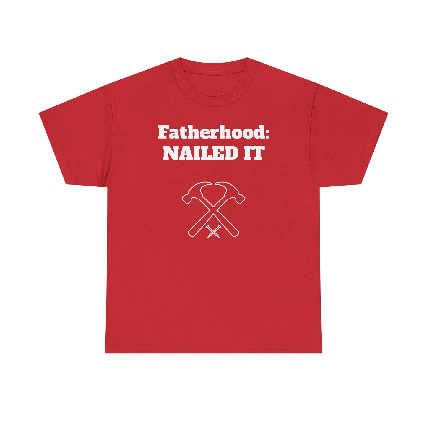 Fatherhood: Nailed It T-shirt