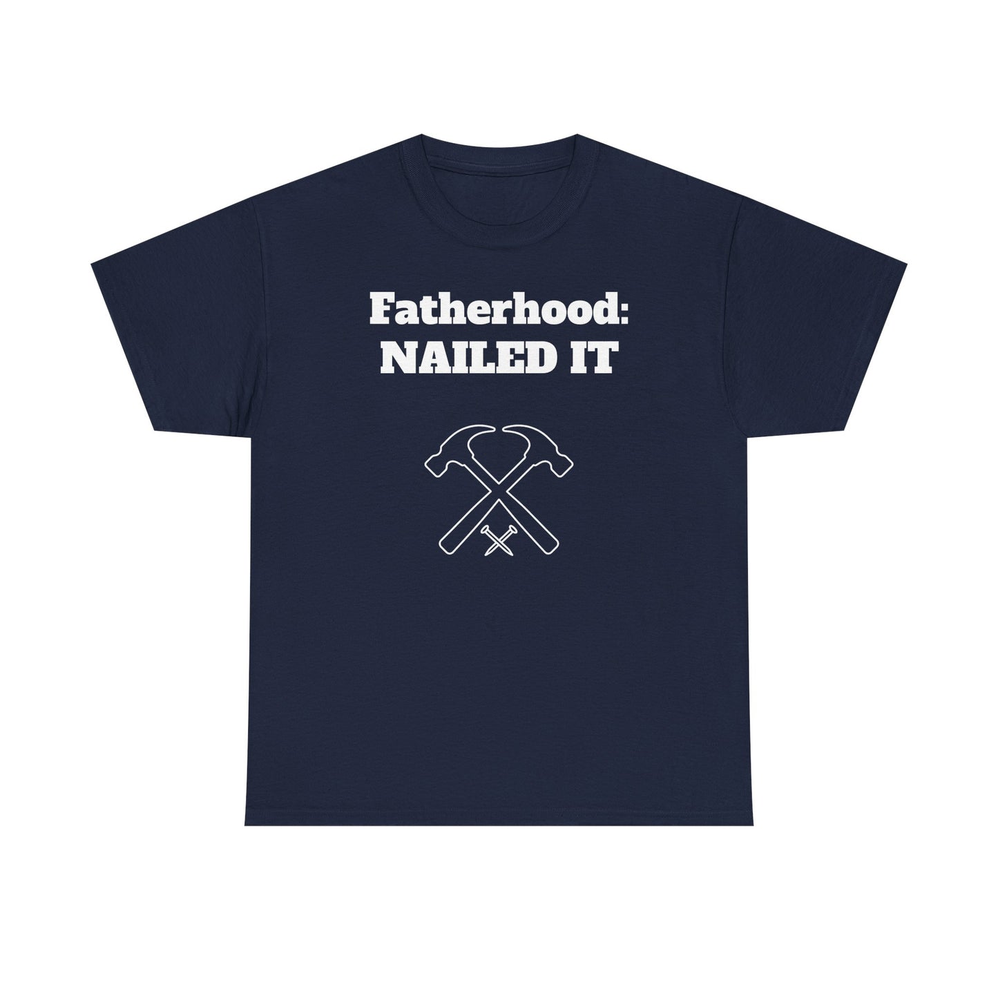 Fatherhood: Nailed It T-shirt