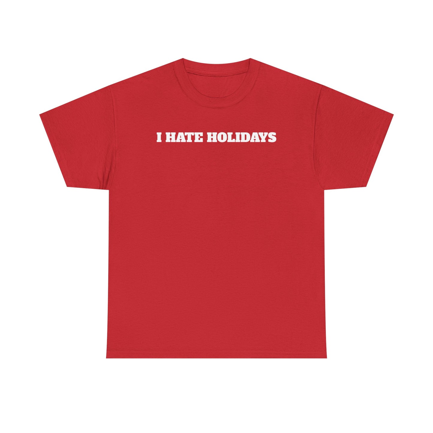 I HATE HOLIDAYS T-shirt