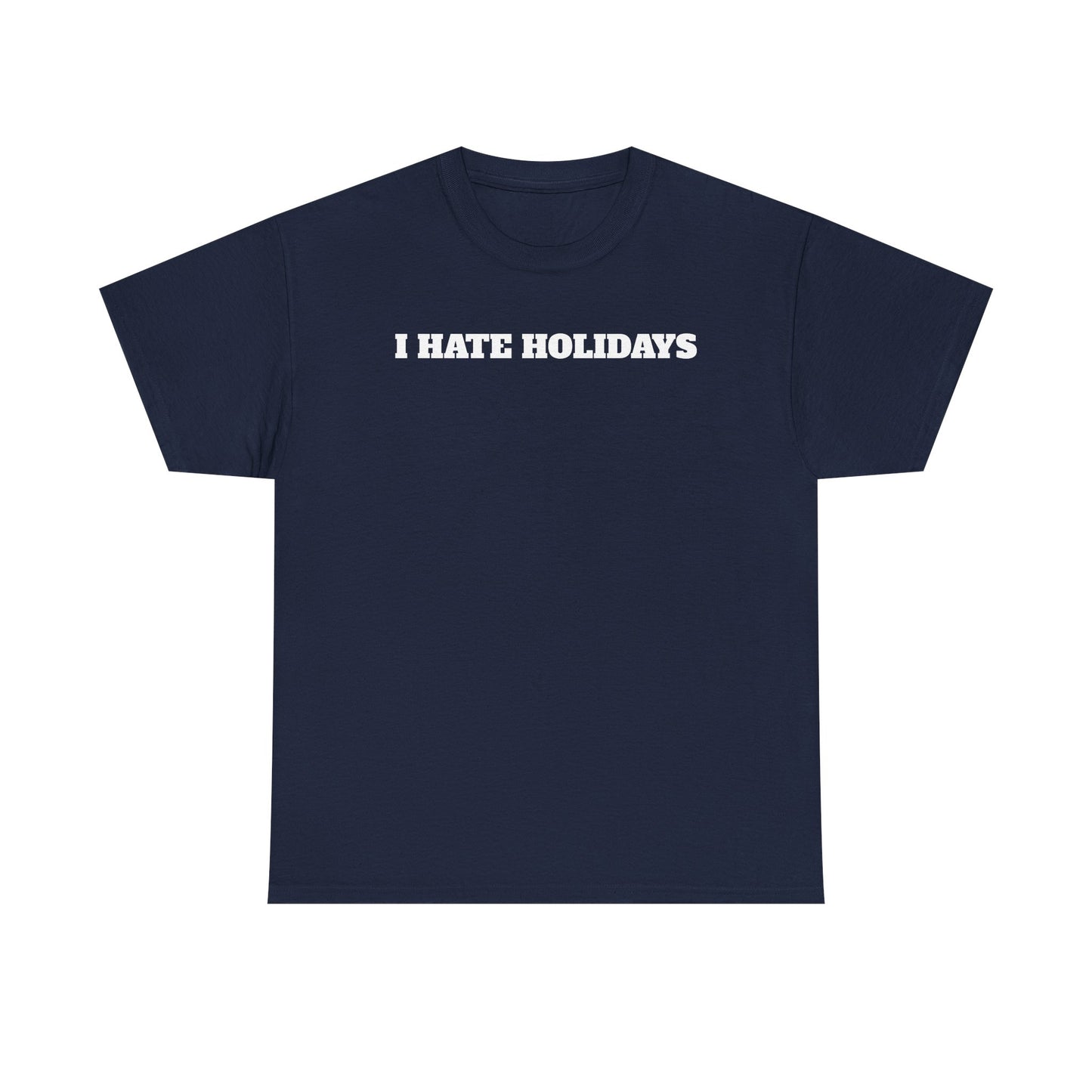 I HATE HOLIDAYS T-shirt