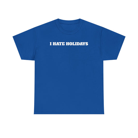 I HATE HOLIDAYS T-shirt