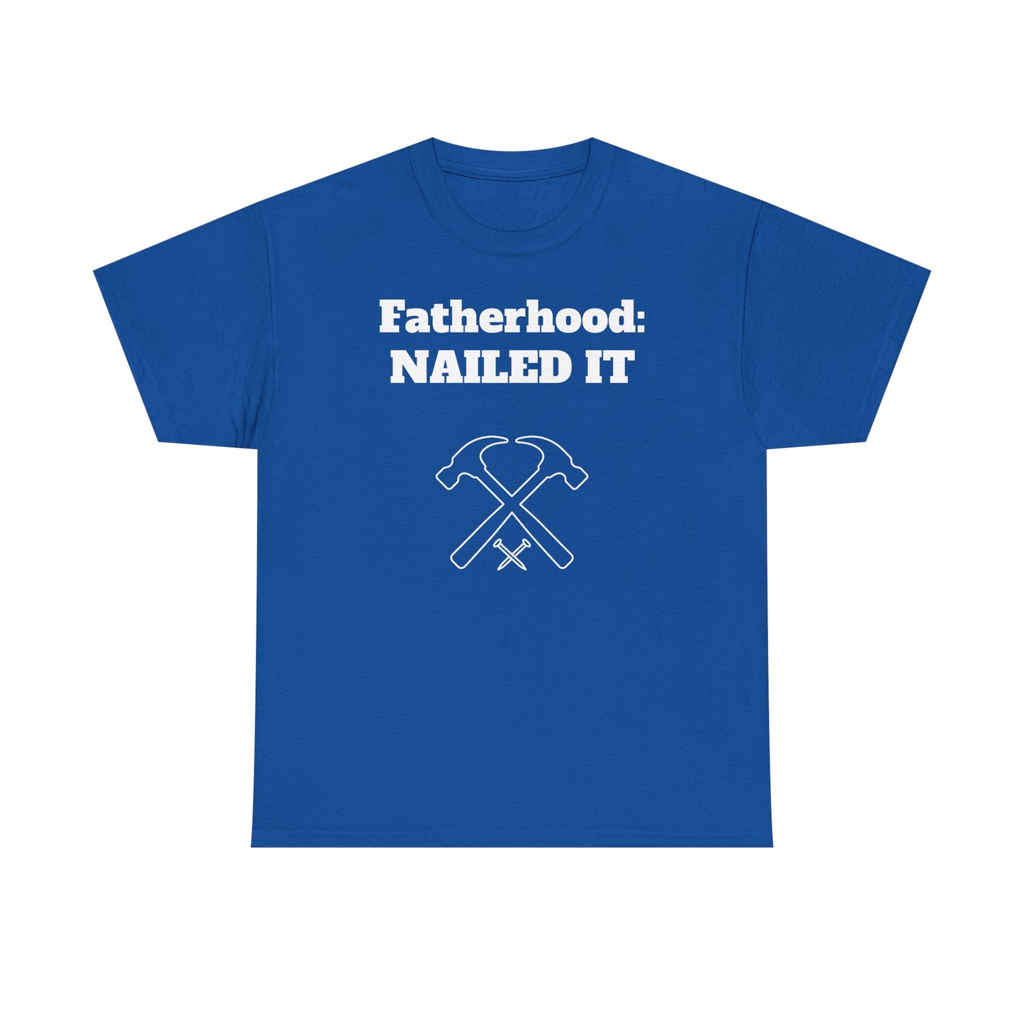 Fatherhood: Nailed It T-shirt