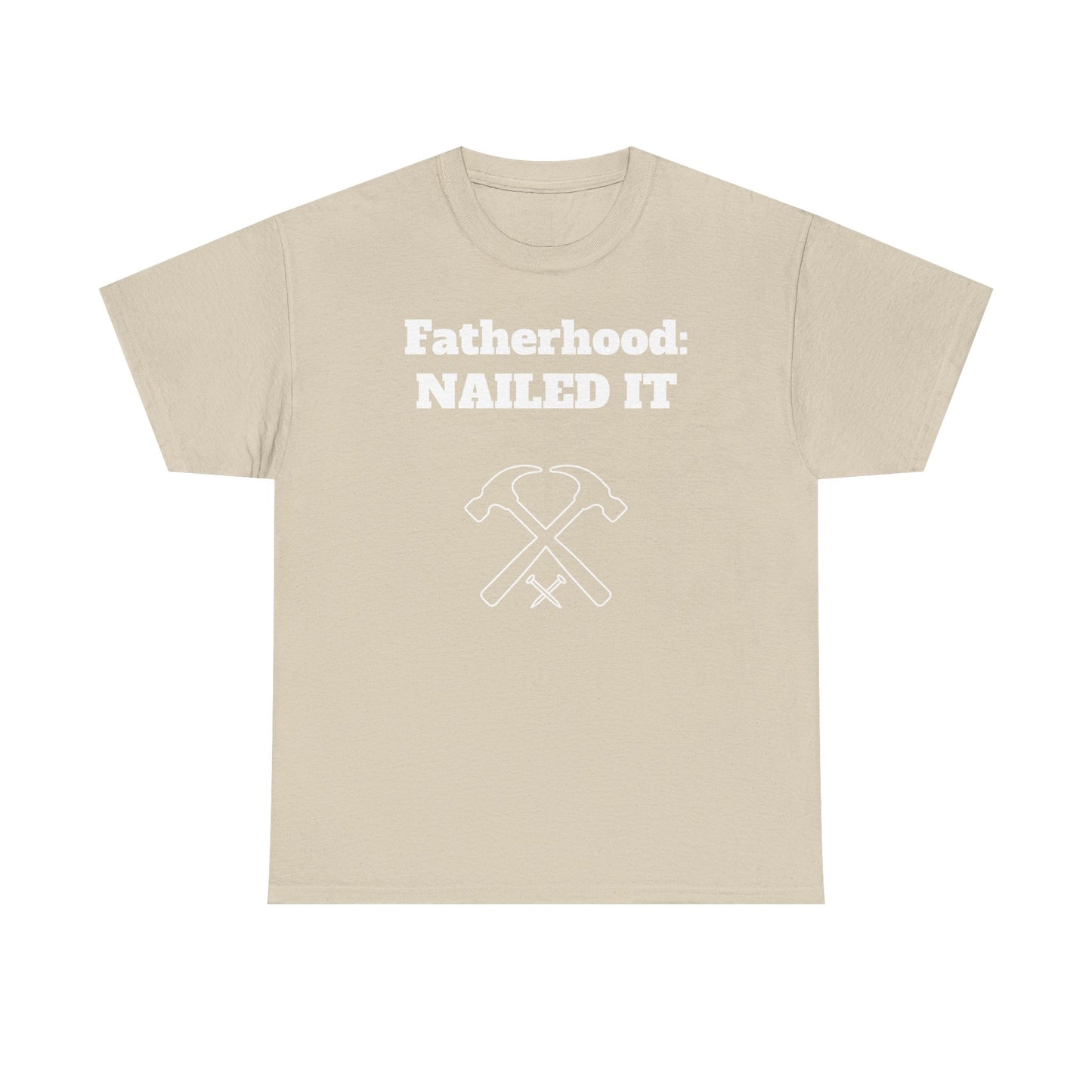 Fatherhood: Nailed It T-shirt